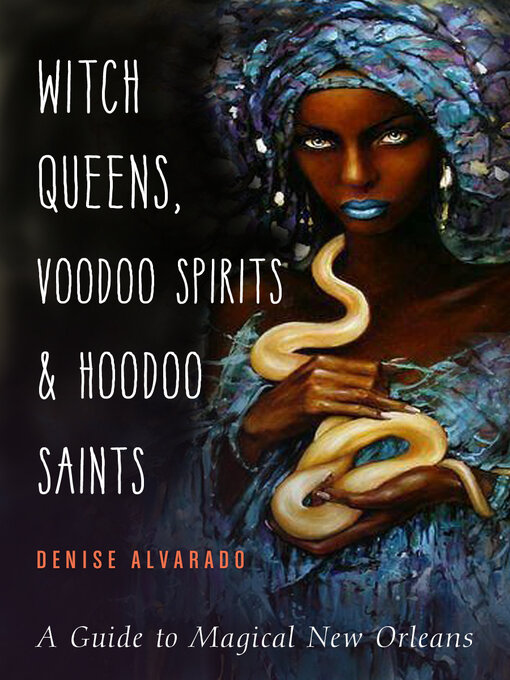 Title details for Witch Queens, Voodoo Spirits, and Hoodoo Saints by Denise Alvarado - Available